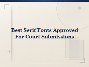 Best Serif Fonts Approved for Court Submissions