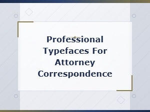 Professional Typefaces for Attorney Correspondence and Court Filing Standards