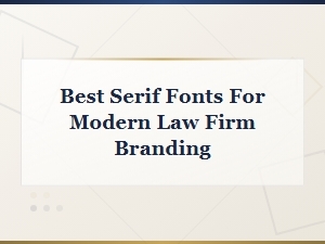 Best Serif Fonts for Modern Law Firm Branding in 2024